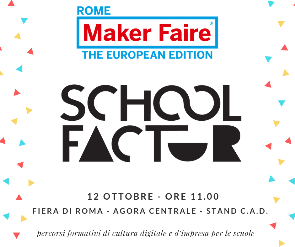 Alla Maker Faire Rome venerdì 12 ottobre presentiamo School Factor